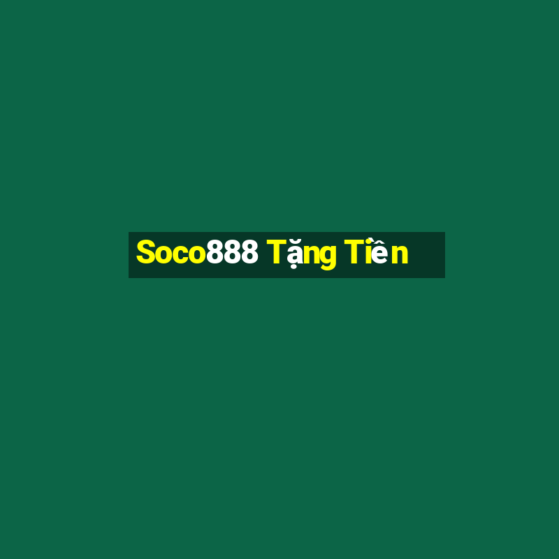 Soco888 Tặng Tiền