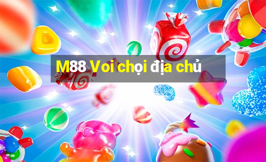 M88 Voi chọi địa chủ