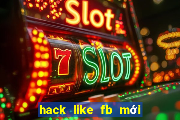 hack like fb mới nhất 2021