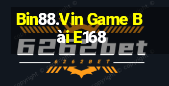 Bin88.Vin Game Bài E168