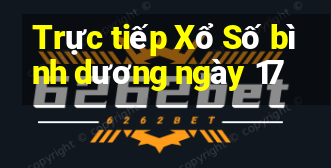 Trực tiếp Xổ Số bình dương ngày 17