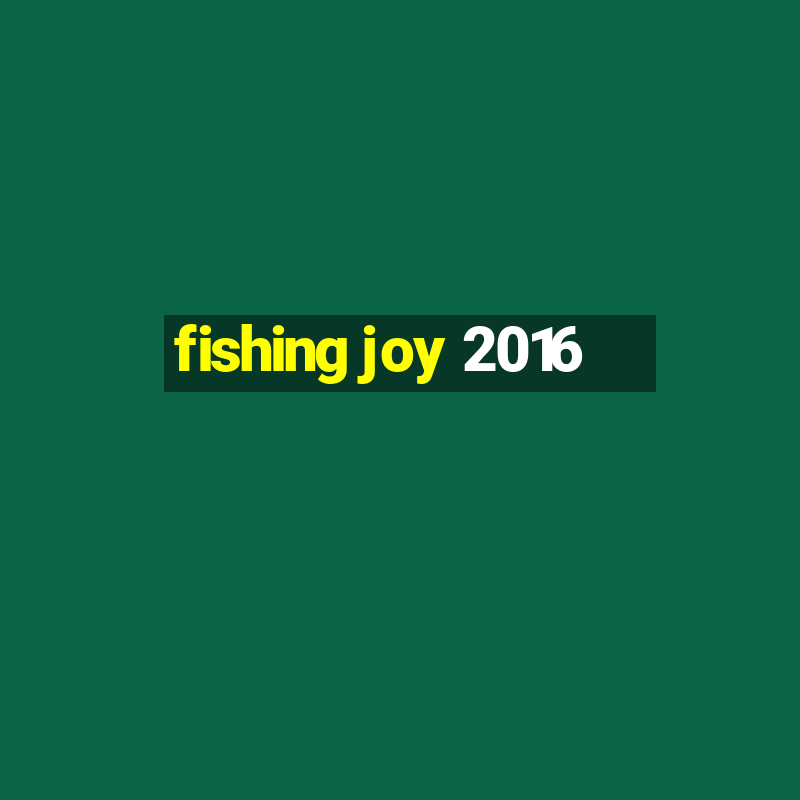 fishing joy 2016