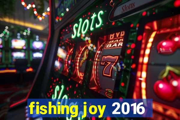 fishing joy 2016