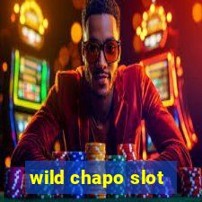 wild chapo slot