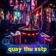 quay thu xstp