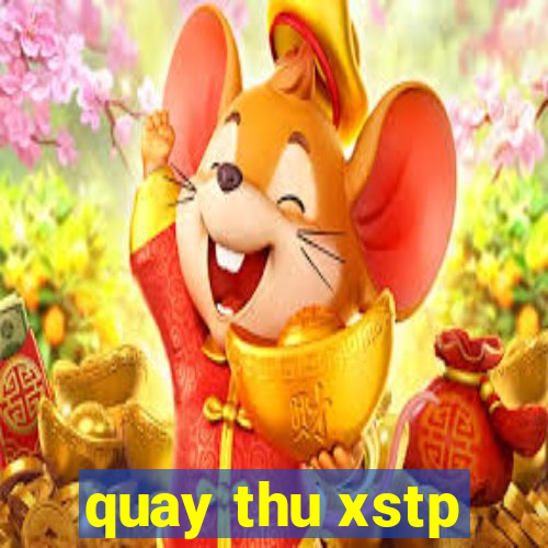 quay thu xstp