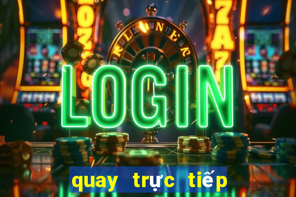 quay trực tiếp xổ số