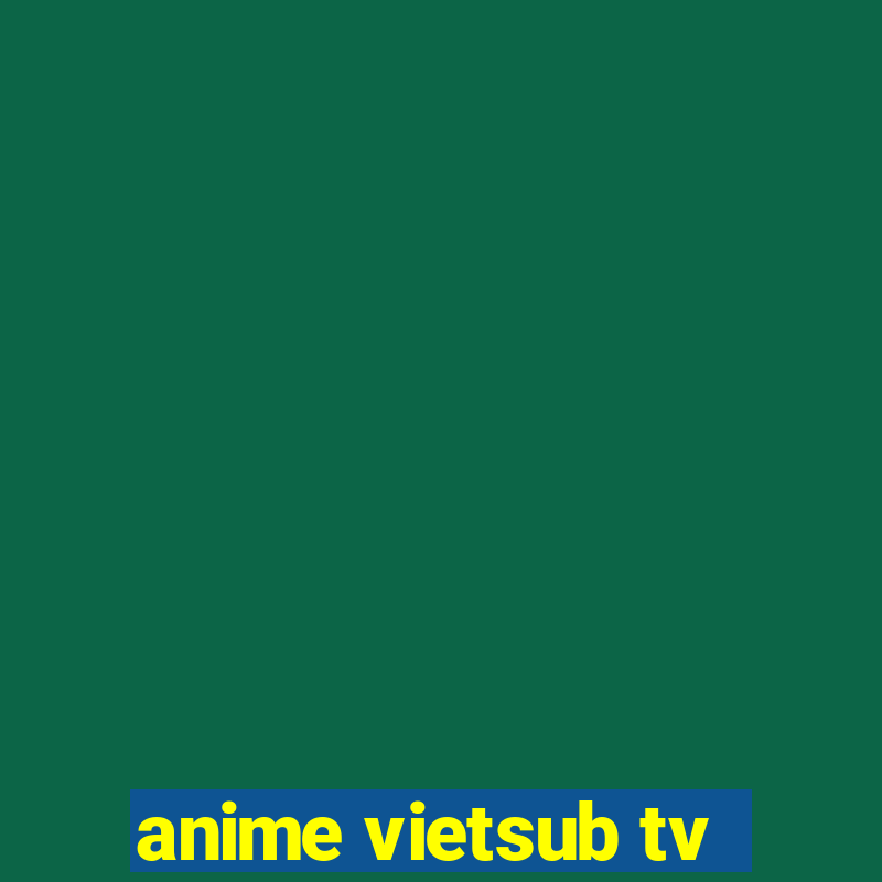 anime vietsub tv