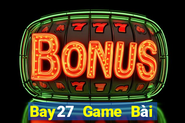 Bay27 Game Bài Hot Nhất Hiện Nay