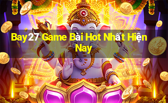 Bay27 Game Bài Hot Nhất Hiện Nay