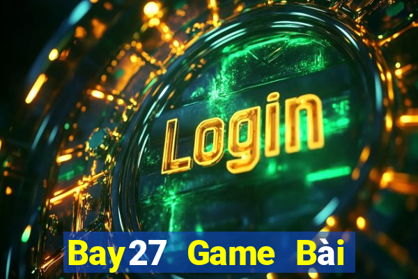 Bay27 Game Bài Hot Nhất Hiện Nay