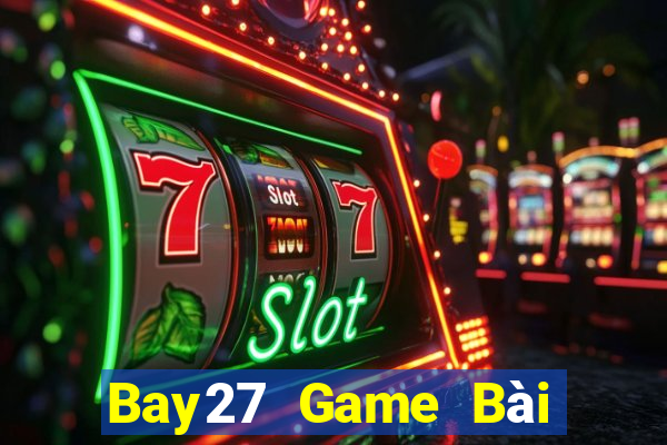 Bay27 Game Bài Hot Nhất Hiện Nay