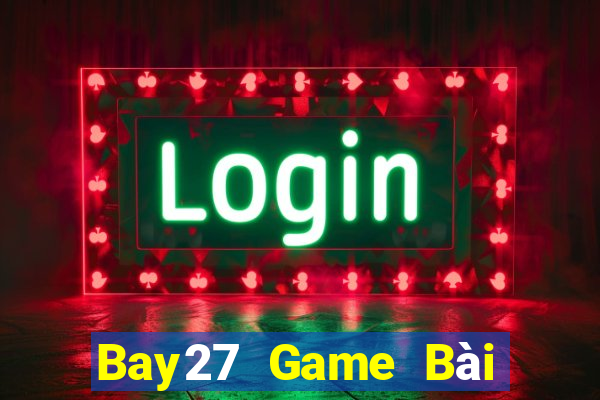 Bay27 Game Bài Hot Nhất Hiện Nay