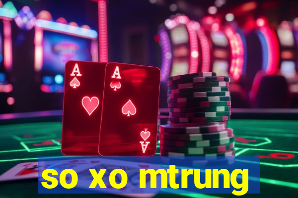 so xo mtrung