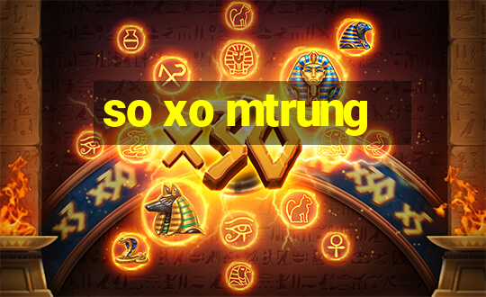 so xo mtrung