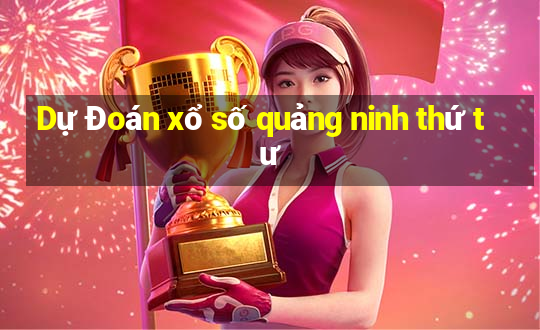 Dự Đoán xổ số quảng ninh thứ tư