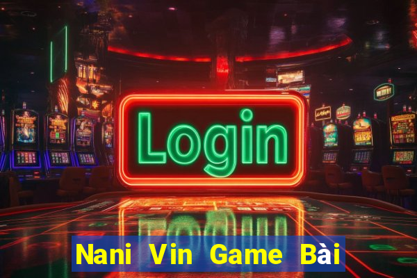 Nani Vin Game Bài Xóc Đĩa