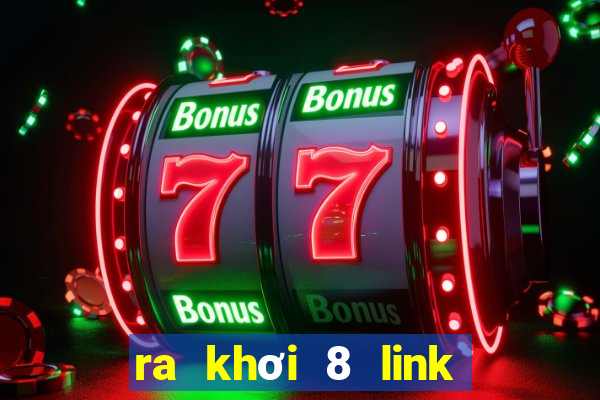 ra khơi 8 link trực tiếp