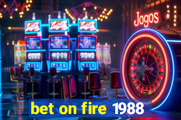 bet on fire 1988