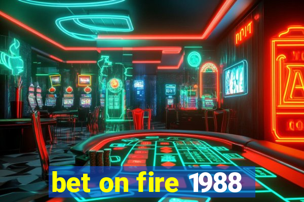 bet on fire 1988