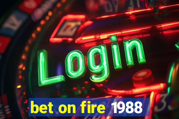 bet on fire 1988