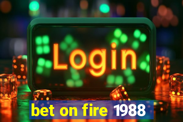 bet on fire 1988