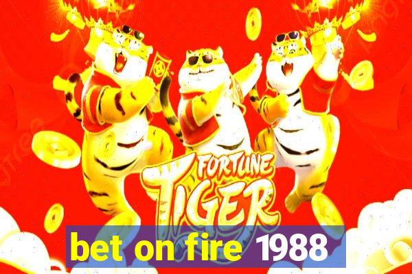 bet on fire 1988