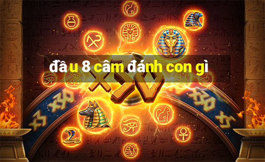 đầu 8 câm đánh con gì