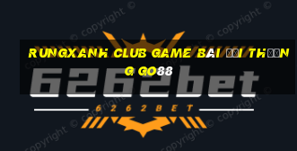 Rungxanh Club Game Bài Đổi Thưởng Go88