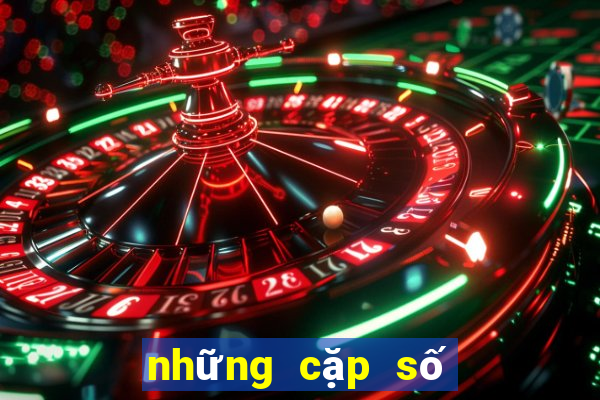 những cặp số đẹp nhất hôm nay