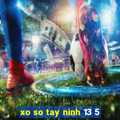 xo so tay ninh 13 5