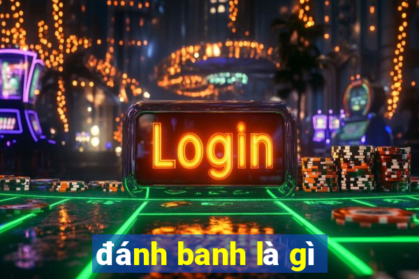 đánh banh là gì