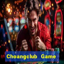 Choangclub Game Bài Nạp Rút 1 1