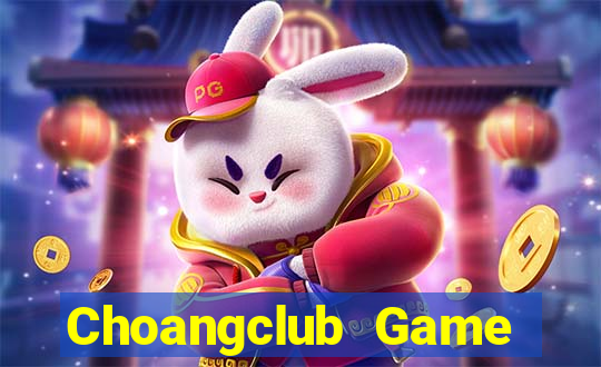 Choangclub Game Bài Nạp Rút 1 1