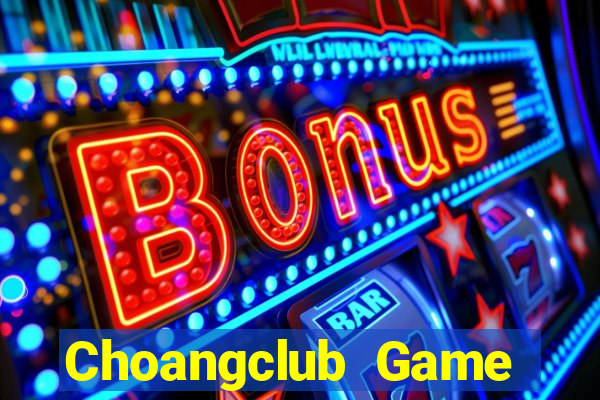 Choangclub Game Bài Nạp Rút 1 1