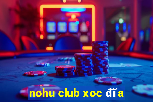 nohu club xoc đĩa