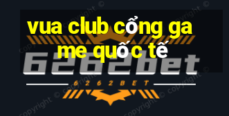 vua club cổng game quốc tế