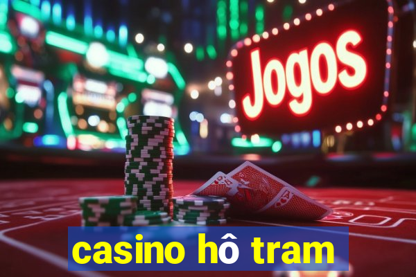 casino hô tram