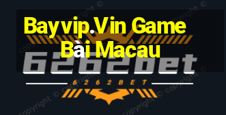 Bayvip.Vin Game Bài Macau