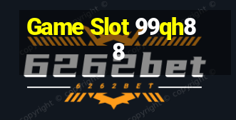 Game Slot 99qh88