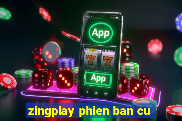 zingplay phien ban cu