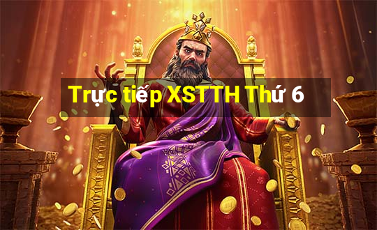 Trực tiếp XSTTH Thứ 6