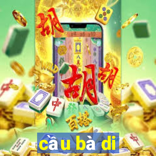 cầu bà di