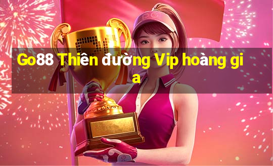 Go88 Thiên đường Vip hoàng gia