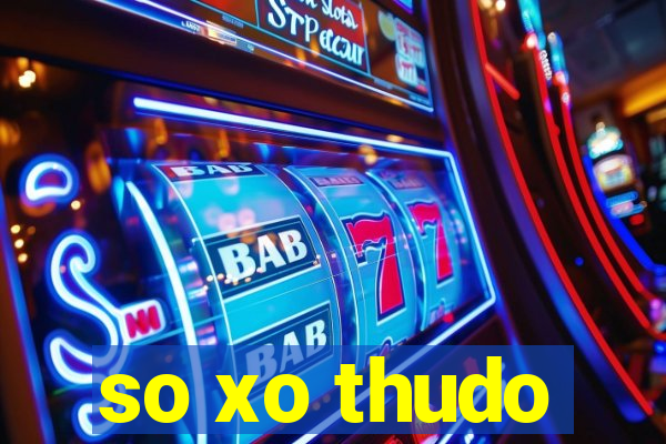 so xo thudo