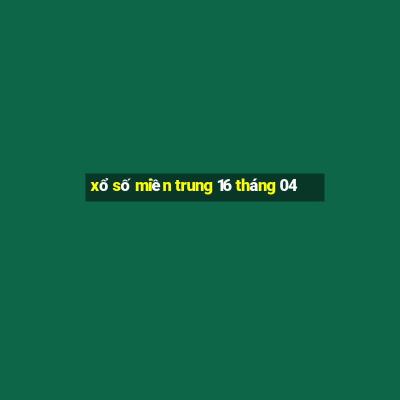 xổ số miền trung 16 tháng 04