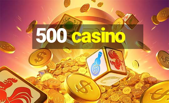 500 casino