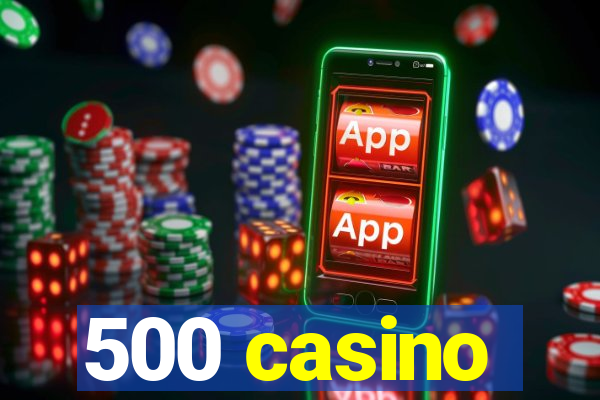 500 casino