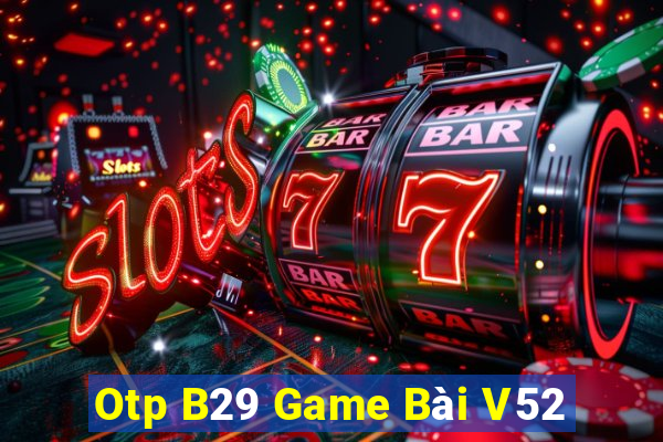 Otp B29 Game Bài V52