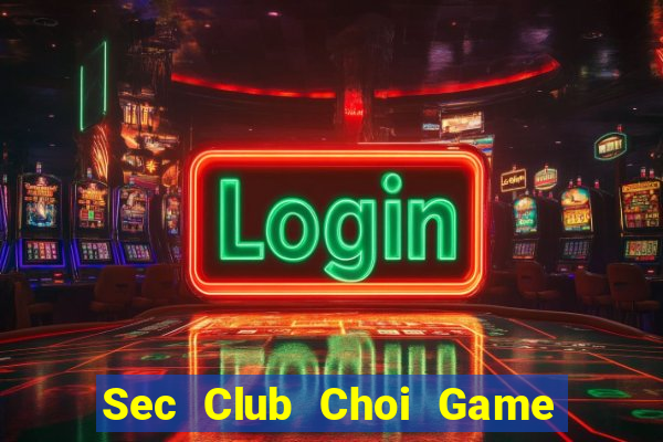 Sec Club Choi Game Đánh Bài